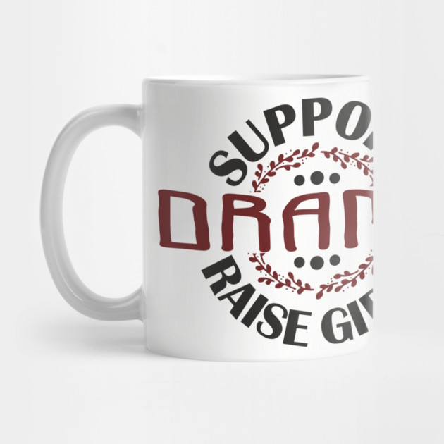 Support Drama Raise Girls Mom Parenting Humor by Anticorporati