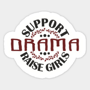 Support Drama Raise Girls Mom Parenting Humor Sticker