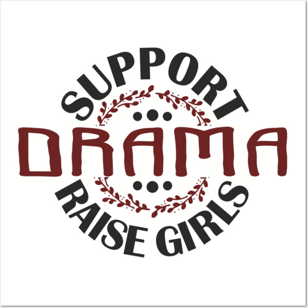 Support Drama Raise Girls Mom Parenting Humor Wall Art by Anticorporati