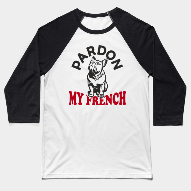 Pardon My French Dog Mom Dad Humor Pun Baseball T-Shirt by Anticorporati