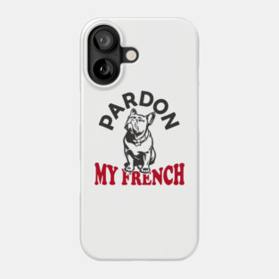 Pardon My French Dog Mom Dad Humor Pun Phone Case