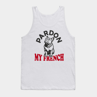 Pardon My French Dog Mom Dad Humor Pun Tank Top