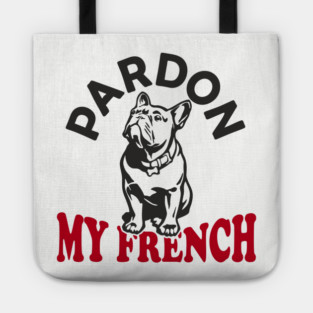 Pardon My French Dog Mom Dad Humor Pun Tote