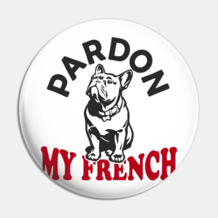 Pardon My French Dog Mom Dad Humor Pun Pin