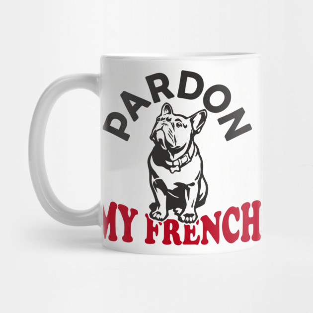 Pardon My French Dog Mom Dad Humor Pun by Anticorporati