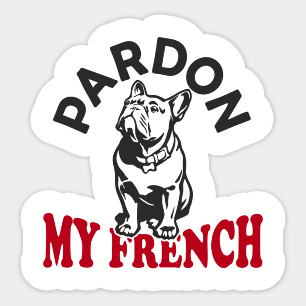 Pardon My French Dog Mom Dad Humor Pun Magnet by Anticorporati