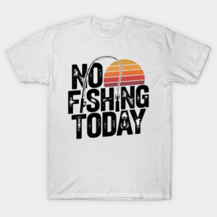 No Fishing Today | Retro Sunset Funny Fishing T-Shirt