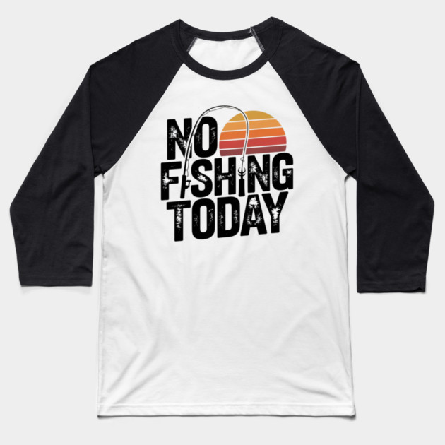 No Fishing Today | Retro Sunset Funny Fishing Baseball T-Shirt by Pixel Threads 