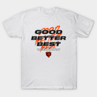 chicago-bears Good better best T-Shirt