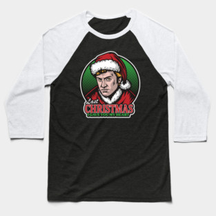 Last Christmas... Baseball T-Shirt