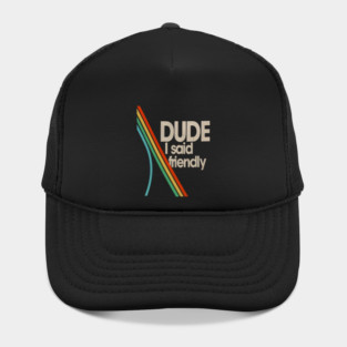 Arc Raiders - Dude I Said Friendly Tee Hat