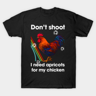 Don't Shoot I Need Apricots for My Chicken Arc Raiders T-Shirt