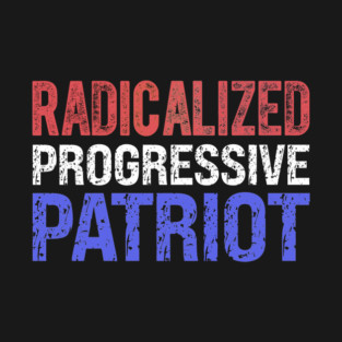 Radicalized Progressive Patriot RW&B T-Shirt