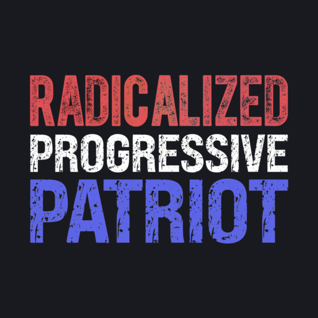 Radicalized Progressive Patriot RW&B by Charles's Store 8
