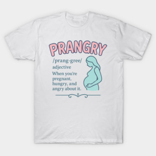 Prangry definition Pregnancy funny graphic T-Shirt