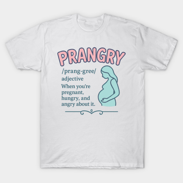 Prangry definition Pregnancy funny graphic T-Shirt by Customer's Store 1