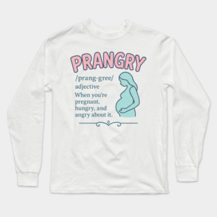 Prangry definition Pregnancy funny graphic Long Sleeve T-Shirt