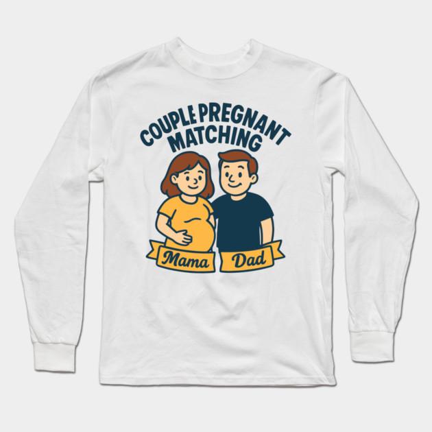 Funny Pregnancy Announcement Mom Dad Mama Maternity Saying Couple Pregnant Matching Long Sleeve T-Shirt by Customer's Store 1