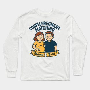 Funny Pregnancy Announcement Mom Dad Mama Maternity Saying Couple Pregnant Matching Long Sleeve T-Shirt