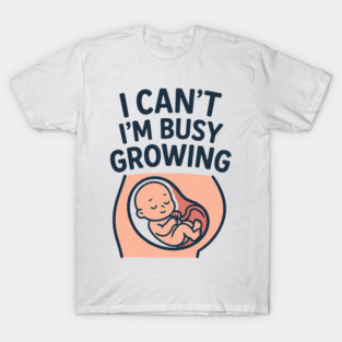 Mama for Women I Can't I'm Busy Growing A Human Funny Pregnancy T-Shirt