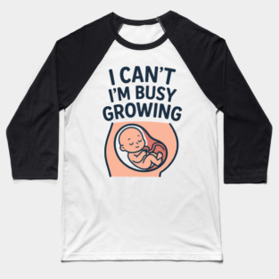 Mama for Women I Can't I'm Busy Growing A Human Funny Pregnancy Baseball T-Shirt
