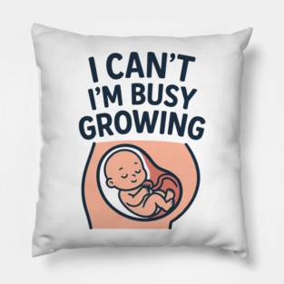 Mama for Women I Can't I'm Busy Growing A Human Funny Pregnancy Pillow