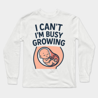 Mama for Women I Can't I'm Busy Growing A Human Funny Pregnancy Long Sleeve T-Shirt