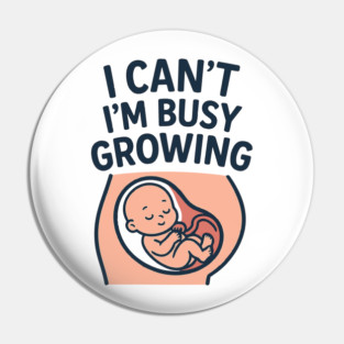 Mama for Women I Can't I'm Busy Growing A Human Funny Pregnancy Pin