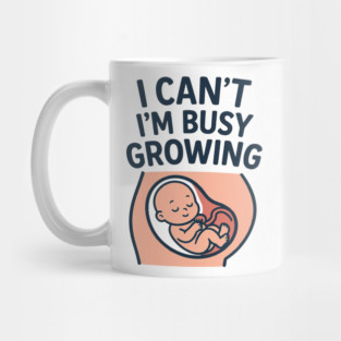 Mama for Women I Can't I'm Busy Growing A Human Funny Pregnancy Mug