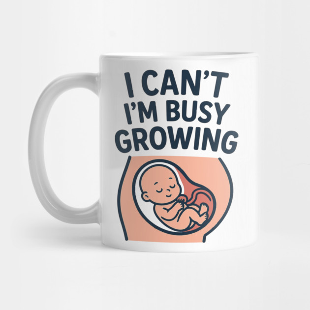 Mama for Women I Can't I'm Busy Growing A Human Funny Pregnancy by Customer's Store 1
