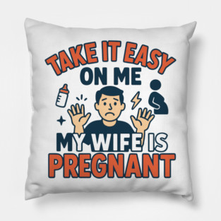 Take It Easy On Me My Wife Is Pregnant Pillow