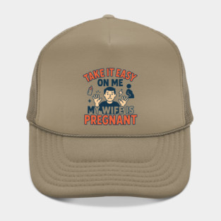 Take It Easy On Me My Wife Is Pregnant Hat