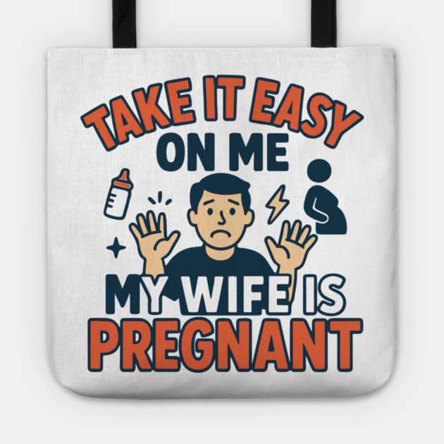 Take It Easy On Me My Wife Is Pregnant Tote by Customer's Store 1
