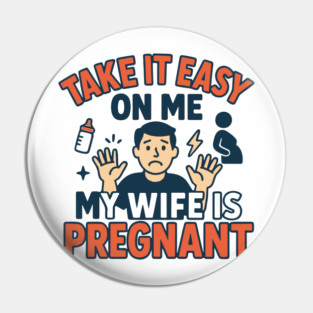 Take It Easy On Me My Wife Is Pregnant Pin