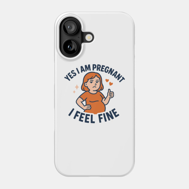 Funny Yes I Am Pregnant I Feel Fine Pregnancy New Mom Phone Case by Customer's Store 1