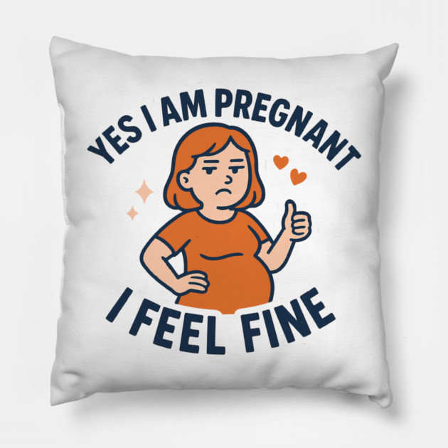 Funny Yes I Am Pregnant I Feel Fine Pregnancy New Mom Pillow by Customer's Store 1