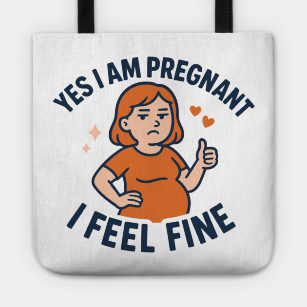 Funny Yes I Am Pregnant I Feel Fine Pregnancy New Mom Tote by Customer's Store 1
