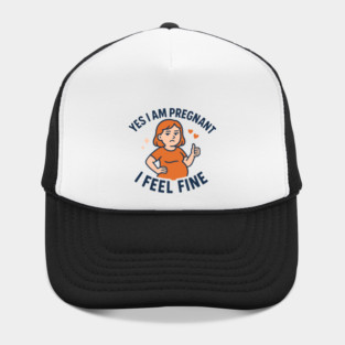 Funny Yes I Am Pregnant I Feel Fine Pregnancy New Mom Hat