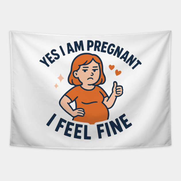Funny Yes I Am Pregnant I Feel Fine Pregnancy New Mom Tapestry by Customer's Store 1
