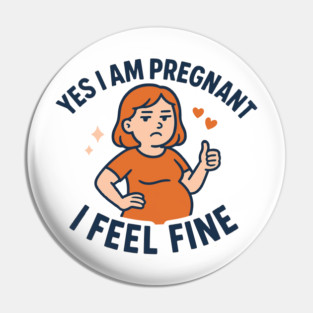 Funny Yes I Am Pregnant I Feel Fine Pregnancy New Mom Pin