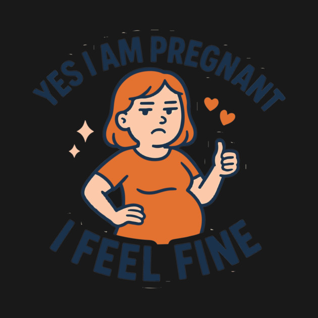 Funny Yes I Am Pregnant I Feel Fine Pregnancy New Mom by Customer's Store 1