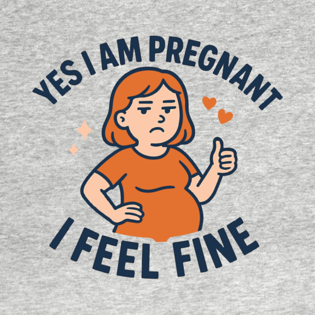 Funny Yes I Am Pregnant I Feel Fine Pregnancy New Mom by Customer's Store 1