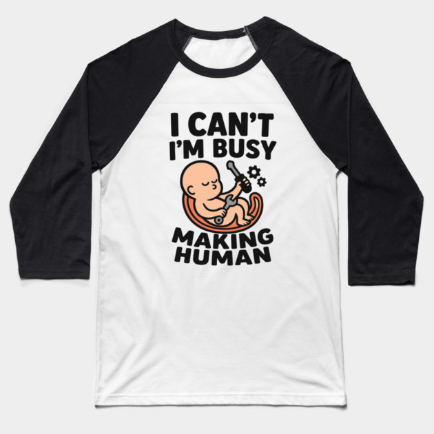 Funny Pregnancy Quote Gift I Can't I'm Busy Making Human Baseball T-Shirt by Customer's Store 1