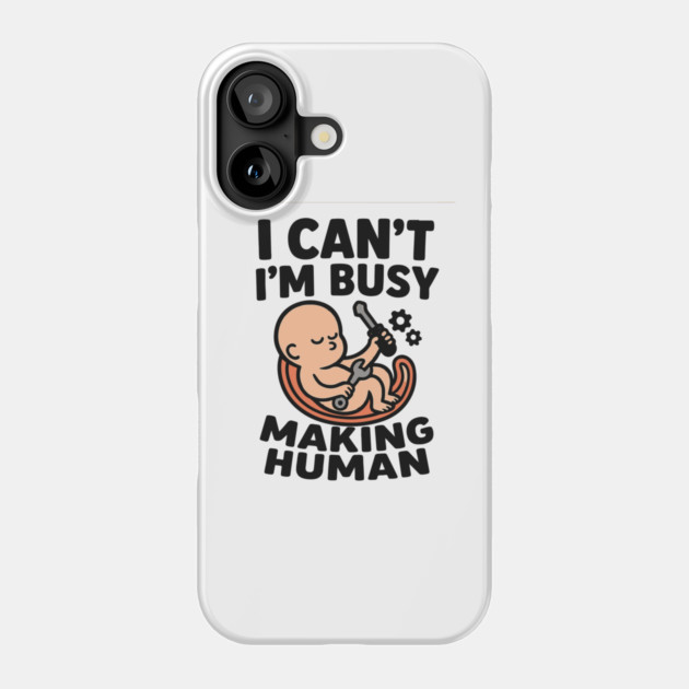 Funny Pregnancy Quote Gift I Can't I'm Busy Making Human Phone Case by Customer's Store 1