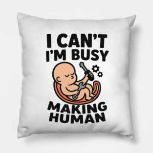Funny Pregnancy Quote Gift I Can't I'm Busy Making Human Pillow