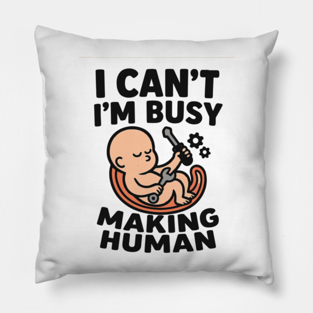 Funny Pregnancy Quote Gift I Can't I'm Busy Making Human Pillow by Customer's Store 1