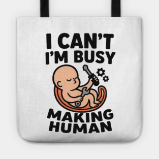 Funny Pregnancy Quote Gift I Can't I'm Busy Making Human Tote
