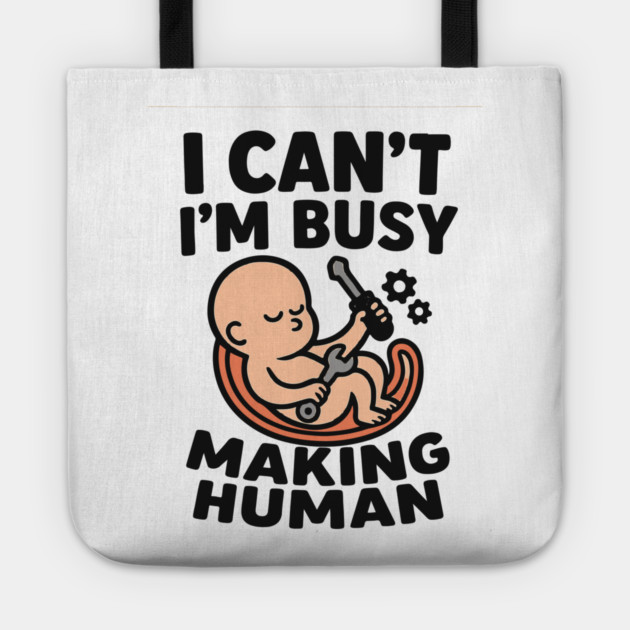 Funny Pregnancy Quote Gift I Can't I'm Busy Making Human Tote by Customer's Store 1
