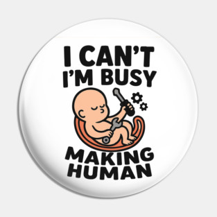 Funny Pregnancy Quote Gift I Can't I'm Busy Making Human Pin