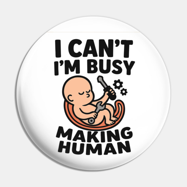 Funny Pregnancy Quote Gift I Can't I'm Busy Making Human Pin by Customer's Store 1